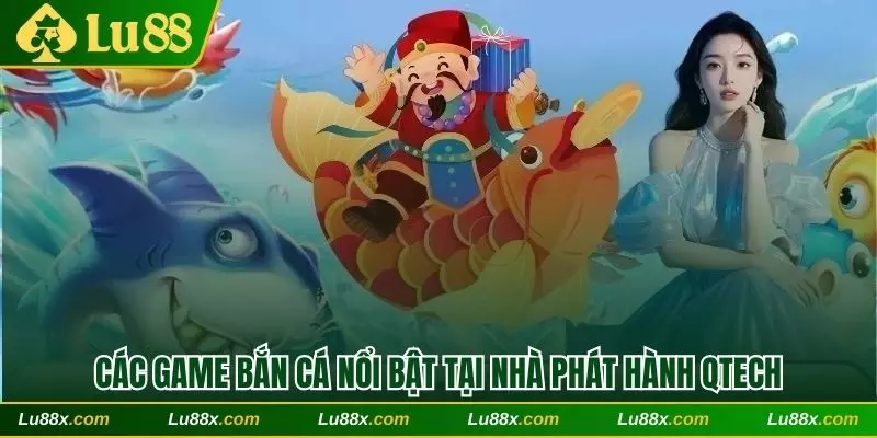 Các game bắn cá nổi bật tại nhà phát hành Qtech